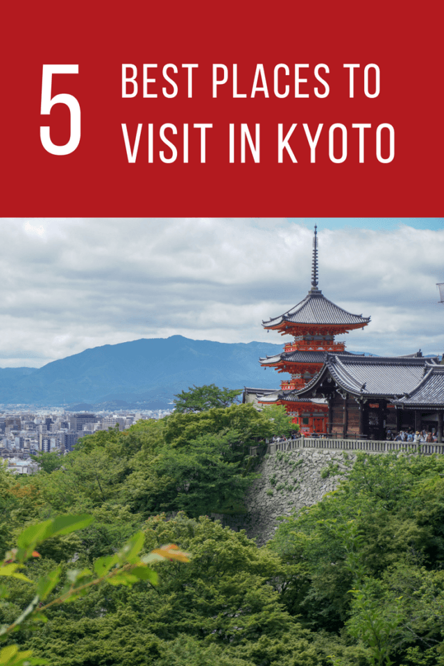 The Five Best Places To Visit In Kyoto - Japan - Asia Travel